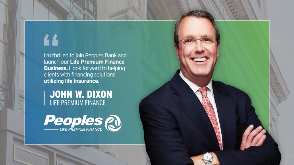John Dixon standing next to his quote: "I'm thrilled to join Peoples Bank and launch our Life Premium Finance Business. I look forward to helping clients with financing solutions utilizing life insurance. John W. Dixon, Life Premium Finance. Peoples Life Premium Finance logo.